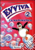 Evviva la matematica. Per la Scuola elemtare. Vol. 2 libro