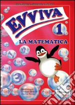 Evviva la matematica. Per la Scuola elementare. Vol. 1 libro