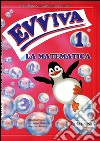 Evviva la matematica. Per la Scuola elementare. Vol. 1 libro