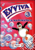 Evviva le matematica. Per la Scuola elementare. Vol. 3 libro