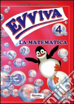 Evviva le matematica. Per la Scuola elementare. Vol. 4 libro