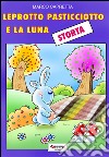 LEPROTTO PASTICCIOTTO E LA LUNA STORTA libro di Capretta Marco