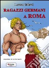 RAGAZZI GERMANI A ROMA libro di Taffarel Lorenzo