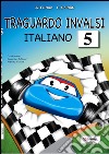 Traguardo INVALSI italiano. Per la Scuola elementare. Vol. 5 libro di Furlan Annalisa Soldati Pamela