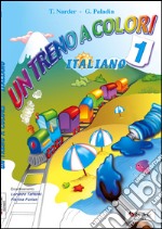 Un treno a colori. Italiano. Per la Scuola elementare libro