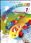 Un treno a colori. Matematica. Per la Scuola elementare libro