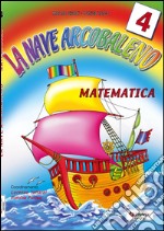 La nave arcobaleno. Matematica. Per la Scuola elementare libro