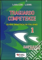 Traguardo competenze. Guida didattica di italiano. Vol. 1 libro