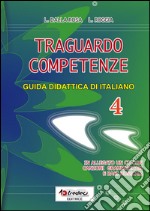 Traguardo competenze. Guida didattica di italiano. Vol. 4 libro