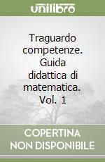 Traguardo competenze. Guida didattica di matematica. Vol. 1 libro