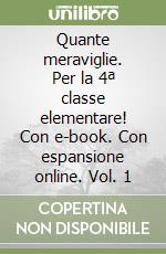 Quante meraviglie. Per la 4ª classe elementare! Con e-book. Con espansione online. Vol. 1 libro