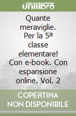 Quante meraviglie. Per la 5ª classe elementare! Con e-book. Con espansione online. Vol. 2 libro