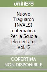 Nuovo Traguardo INVALSI matematica. Per la Scuola elementare. Vol. 5 libro