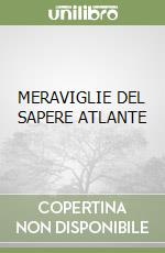 MERAVIGLIE DEL SAPERE ATLANTE libro