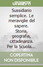 Sussidiario semplice. Le meraviglie del sapere. Storia, geografia, cittadinanza. Per la Scuola elementare. Con e-book. Con espansione online. Vol. 4 libro