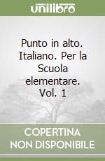 Punto in alto. Italiano. Per la Scuola elementare. Vol. 1 libro