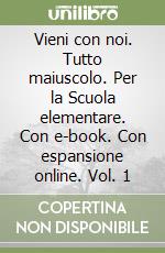 Vieni con noi. Tutto maiuscolo. Per la Scuola elementare. Con e-book. Con espansione online. Vol. 1 libro