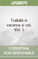 Trallallà in vacanza si va!. Vol. 1 libro