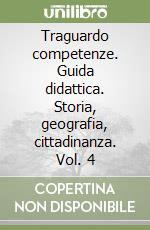 Traguardo competenze. Guida didattica. Storia, geografia, cittadinanza. Vol. 4 libro