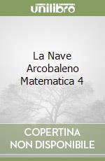La Nave Arcobaleno Matematica 4 libro