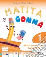 Matita e gomma 1. Metodo 4 caratteri. Per la Scuola elementare. Con e-book. Con espansione online. Vol. 1 libro