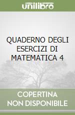 QUADERNO DEGLI ESERCIZI DI MATEMATICA 4 libro