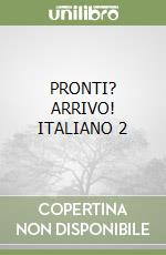 PRONTI? ARRIVO! ITALIANO 2 libro