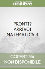 PRONTI? ARRIVO! MATEMATICA 4 libro