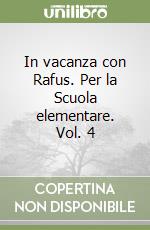 In vacanza con Rafus. Per la Scuola elementare. Vol. 4