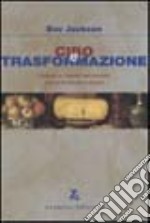 Cibo e trasformazione. I sapori e i saperi del mondo che si fa mente e corpo libro