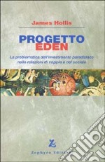 Progetto Eden. La problematica dell'investimento paradisiaco nelle relazioni di coppia e nel sociale libro