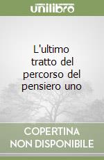 L'ultimo tratto del percorso del pensiero uno