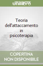 Teoria dell'attaccamento in psicoterapia libro