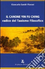 Il canone Yin Fu Ching. Radice del taoismo filosofico libro