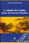 Il canone Yin Fu Ching. Radice del taoismo filosofico libro di Sandri Fioroni Giancarla