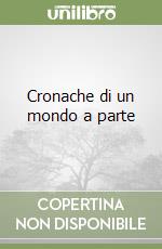 Cronache di un mondo a parte libro