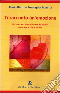 Ti racconto un'emozione. Un percorso educativo tra disabilità, emozioni e storie di vita libro