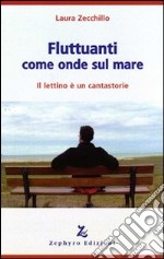 Fluttuanti come onde sul mare. Il lettino è un cantastorie libro