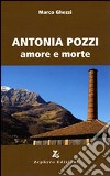 Antonia Pozzi. Amore e morte libro