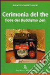 Cerimonia del the fiore del buddismo zen libro di Sandri Fioroni Giancarla