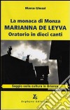 La monaca di Monza. Marianna De Leyva. Oratorio in dieci canti libro di Ghezzi Marco