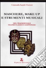 Maschere, make up e strumenti musicali. Nel tradizionale teatro classico giapponese libro