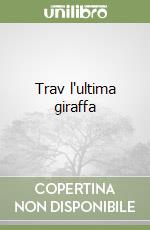 Trav l'ultima giraffa