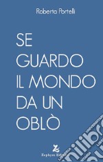 Se guardo il mondo da un oblò libro