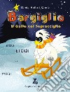 Bargiglio. Il gallo col sopracciglio libro