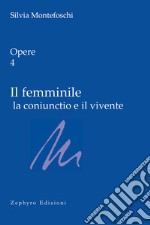 Opere. Vol. 4: Il femminile la coniunctio e il vivente