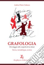 Grafologia. Un viaggio alla scoperta di se stessi. Teoria, metodologia, pratica libro