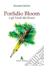 Porfidio Bloom e gli eredi del bosco libro