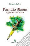 Porfidio Bloom e gli eredi del bosco libro