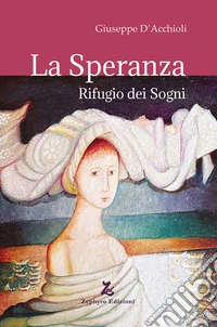 La speranza. Rifugio dei sogni libro